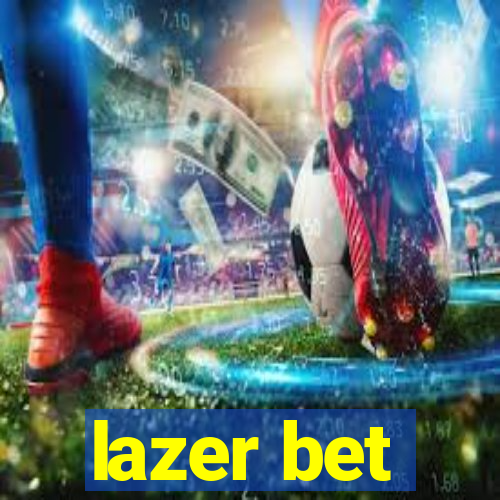 lazer bet